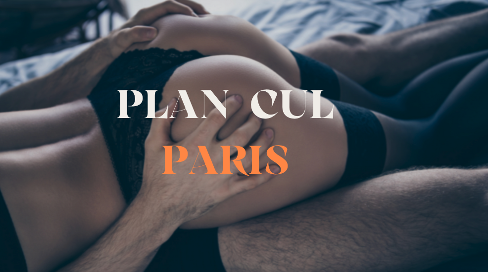 Comment trouver un plan cul à Paris : guide pratique pour des rencontres coquines